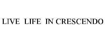 LIVE LIFE IN CRESCENDO