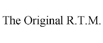 THE ORIGINAL R.T.M.