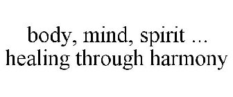 BODY, MIND, SPIRIT ... HEALING THROUGH HARMONY