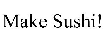 MAKE SUSHI!