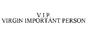 V.I.P. VIRGIN IMPORTANT PERSON