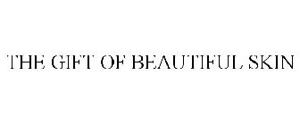 THE GIFT OF BEAUTIFUL SKIN