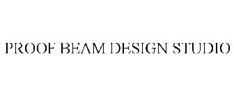 PROOF BEAM DESIGN STUDIO