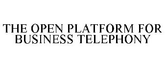 THE OPEN PLATFORM FOR BUSINESS TELEPHONY