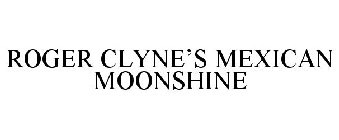 ROGER CLYNE'S MEXICAN MOONSHINE