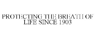 PROTECTING THE BREATH OF LIFE SINCE 1903