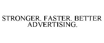 STRONGER. FASTER. BETTER ADVERTISING.