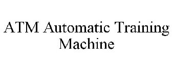 ATM AUTOMATIC TRAINING MACHINE