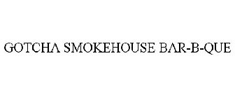 GOTCHA SMOKEHOUSE BAR-B-QUE