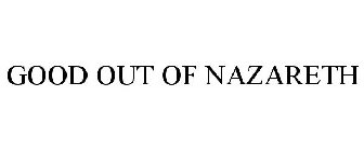 GOOD OUT OF NAZARETH