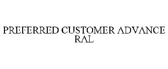 PREFERRED CUSTOMER ADVANCE RAL