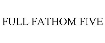 FULL FATHOM FIVE