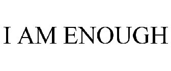 I AM ENOUGH