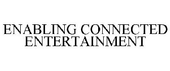 ENABLING CONNECTED ENTERTAINMENT