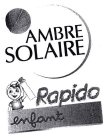 AMBRE SOLAIRE RAPIDO ENFANT