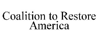 COALITION TO RESTORE AMERICA