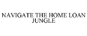 NAVIGATE THE HOME LOAN JUNGLE