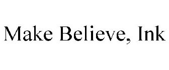 MAKE BELIEVE, INK