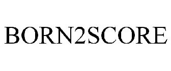 BORN2SCORE