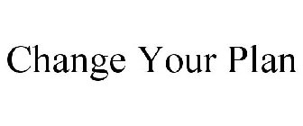 CHANGE YOUR PLAN