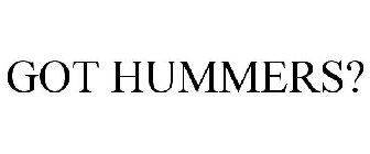GOT HUMMERS?