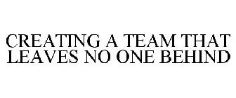 CREATING A TEAM THAT LEAVES NO ONE BEHIND