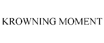 KROWNING MOMENT