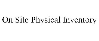 ON SITE PHYSICAL INVENTORY