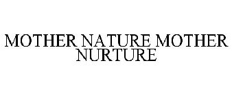 MOTHER NATURE MOTHER NURTURE