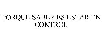 PORQUE SABER ES ESTAR EN CONTROL