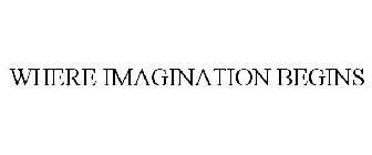 WHERE IMAGINATION BEGINS