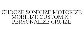 CHOOZE SONICIZE MOTORIZE MOBILIZE CUSTOMIZE PERSONALIZE CRUIZE