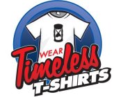 WEAR TIMELESS T-SHIRTS