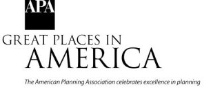 APA - GREAT PLACES IN AMERICA - THE AMERICAN PLANNING ASSOCIATION CELEBRATES EXCELLENCE IN PLANNING