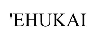 'EHUKAI