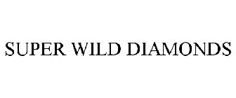 SUPER WILD DIAMONDS