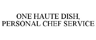 ONE HAUTE DISH, PERSONAL CHEF SERVICE