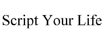 SCRIPT YOUR LIFE