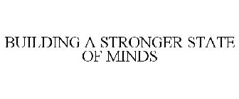 BUILDING A STRONGER STATE OF MINDS