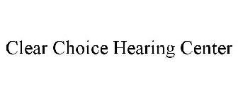 CLEAR CHOICE HEARING CENTER