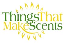 THINGS THAT MAKE SCENTS