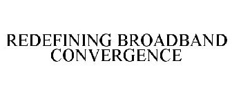 REDEFINING BROADBAND CONVERGENCE