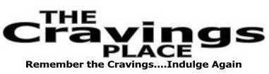 THE CRAVINGS PLACE REMEMBER THE CRAVINGS....INDULGE AGAIN