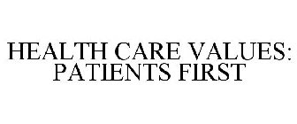 HEALTH CARE VALUES: PATIENTS FIRST