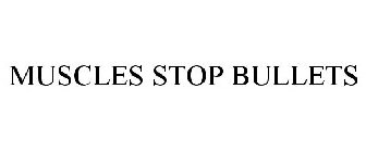 MUSCLES STOP BULLETS