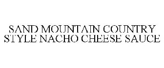 SAND MOUNTAIN COUNTRY STYLE NACHO CHEESE SAUCE