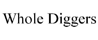 WHOLE DIGGERS