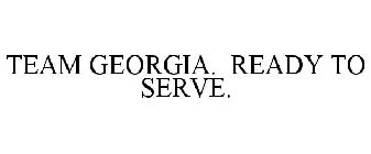 TEAM GEORGIA. READY TO SERVE.