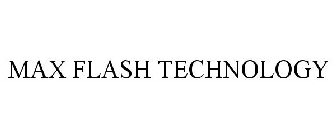 MAX FLASH TECHNOLOGY