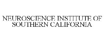 NEUROSCIENCE INSTITUTE OF SOUTHERN CALIFORNIA